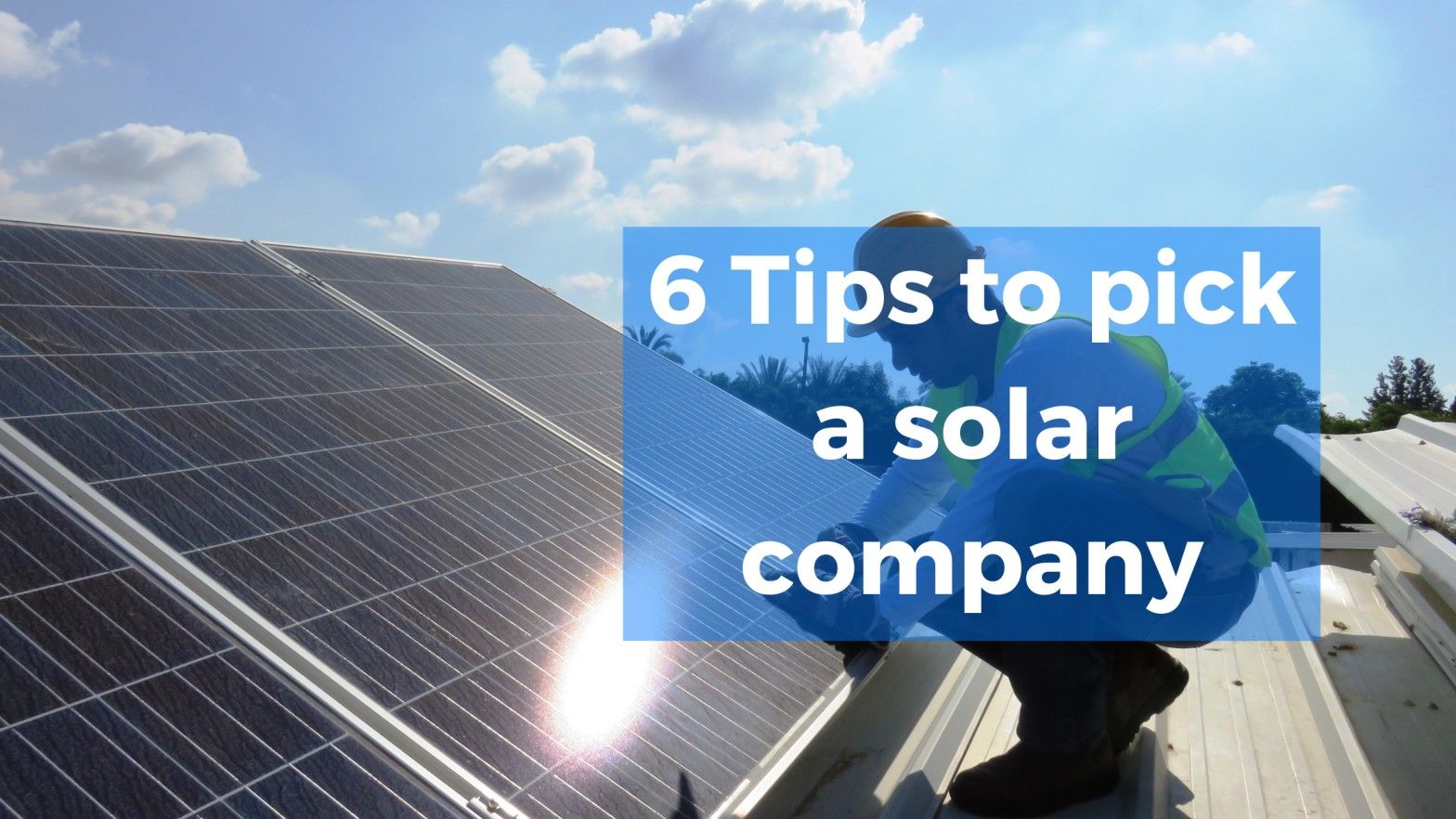 Cover Image for 6 Tips to pick a solar company