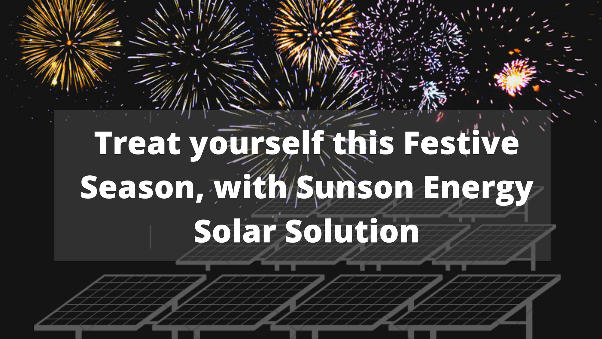 Cover Image for Treat yourself this Festive Season, with Sunson Energy solar solution.