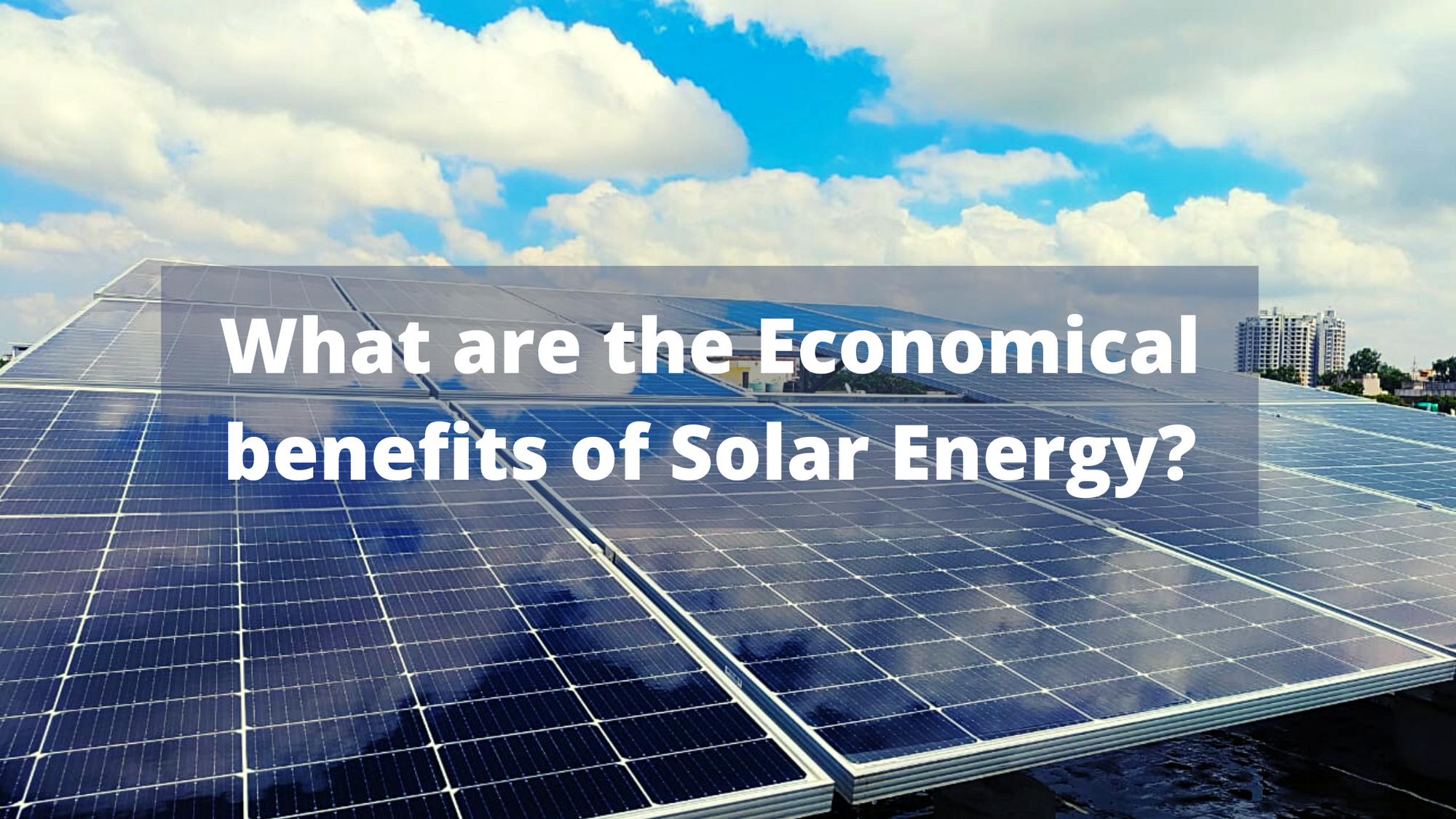 Cover Image for What are the economical benefits of solar energy?