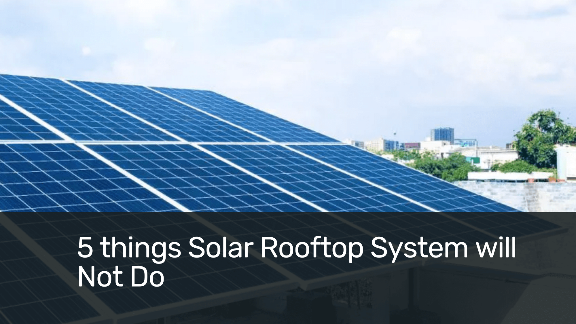 Cover Image for 5 things Solar Rooftop System will Not Do