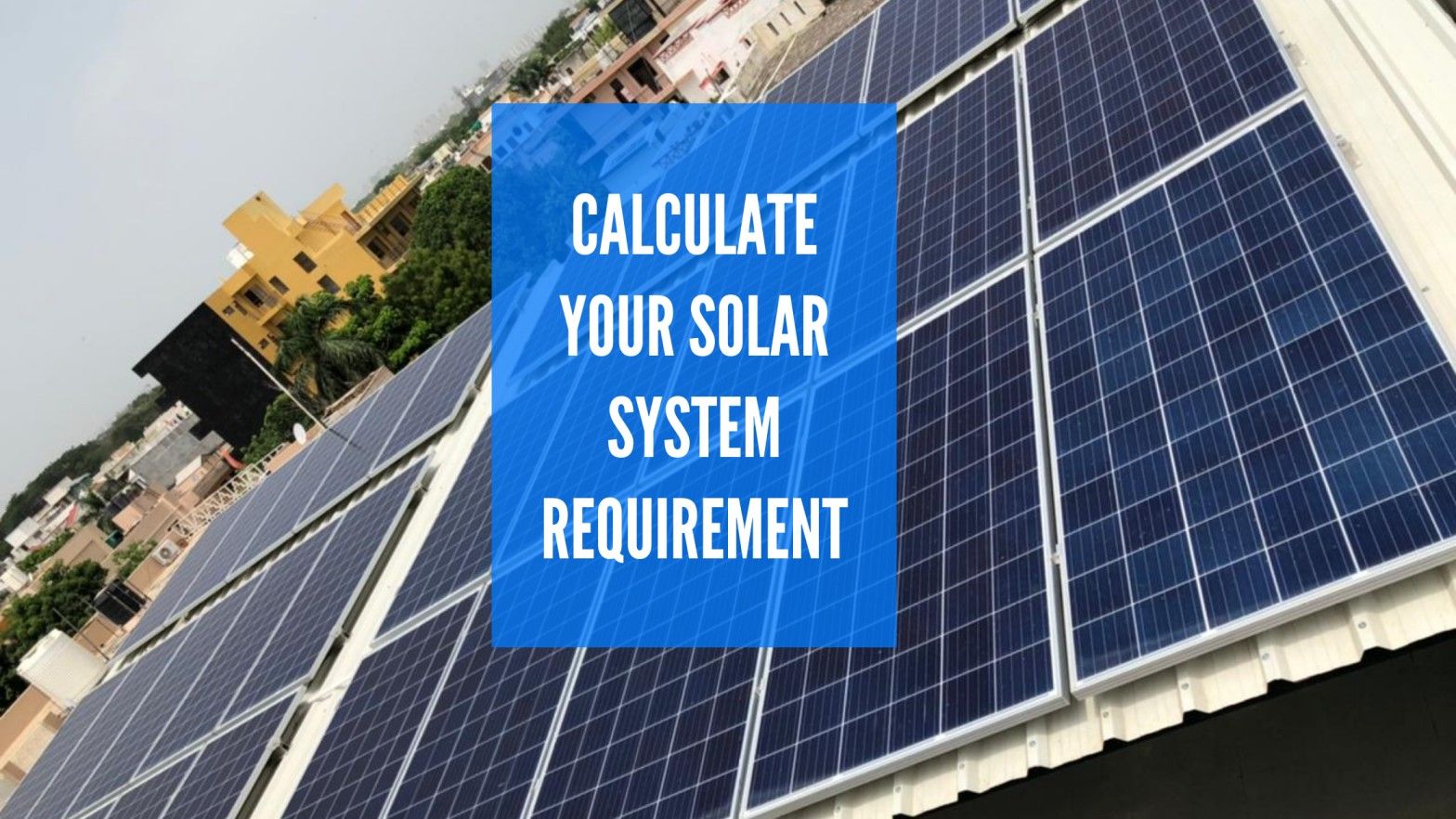 Cover Image for How to Calculate your Solar system requirement?