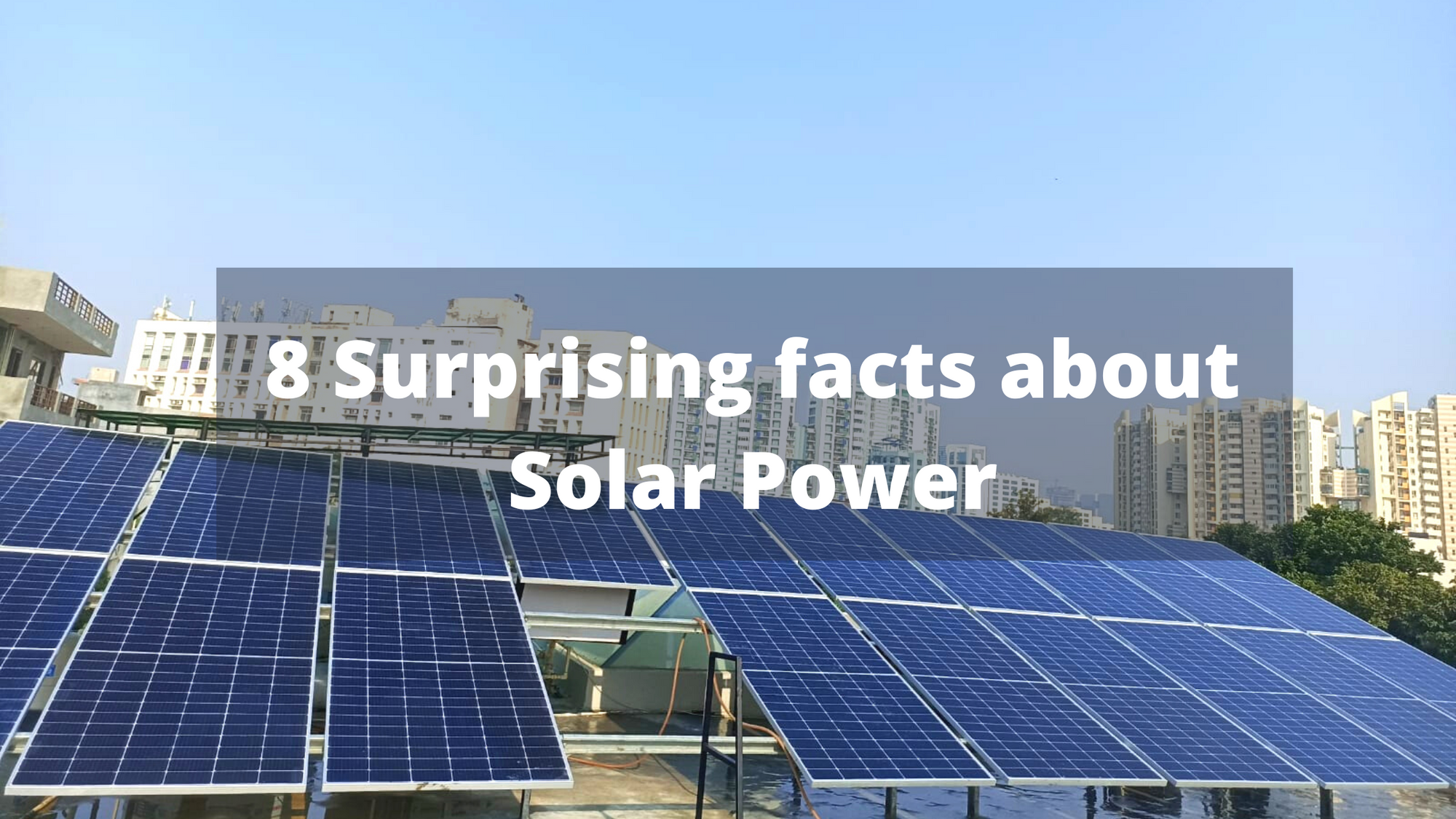 Cover Image for 8 Surprising facts about Solar Power 