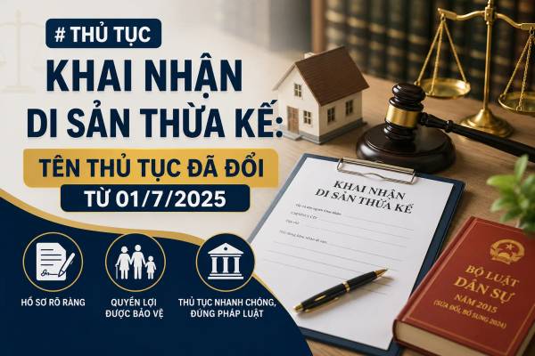 Thủ Tục Khai Nhận Di Sản Thừa Kế: Tên Thủ Tục Đã Đổi Từ 01/7/2025