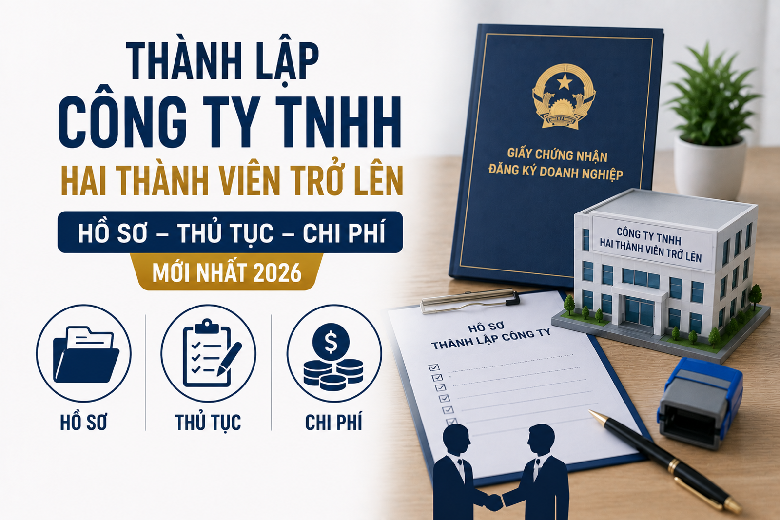 Thành Lập Công Ty TNHH Hai Thành Viên Trở Lên: Hồ Sơ, Thủ Tục Và Chi Phí Mới Nhất 2026