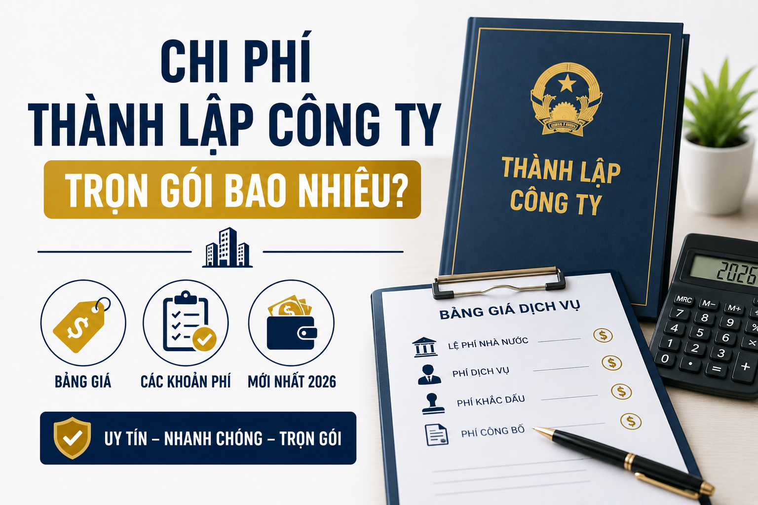 Chi Phí Thành Lập Công Ty Trọn Gói Bao Nhiêu? Bảng Giá Và Các Khoản Phí Mới Nhất 2026