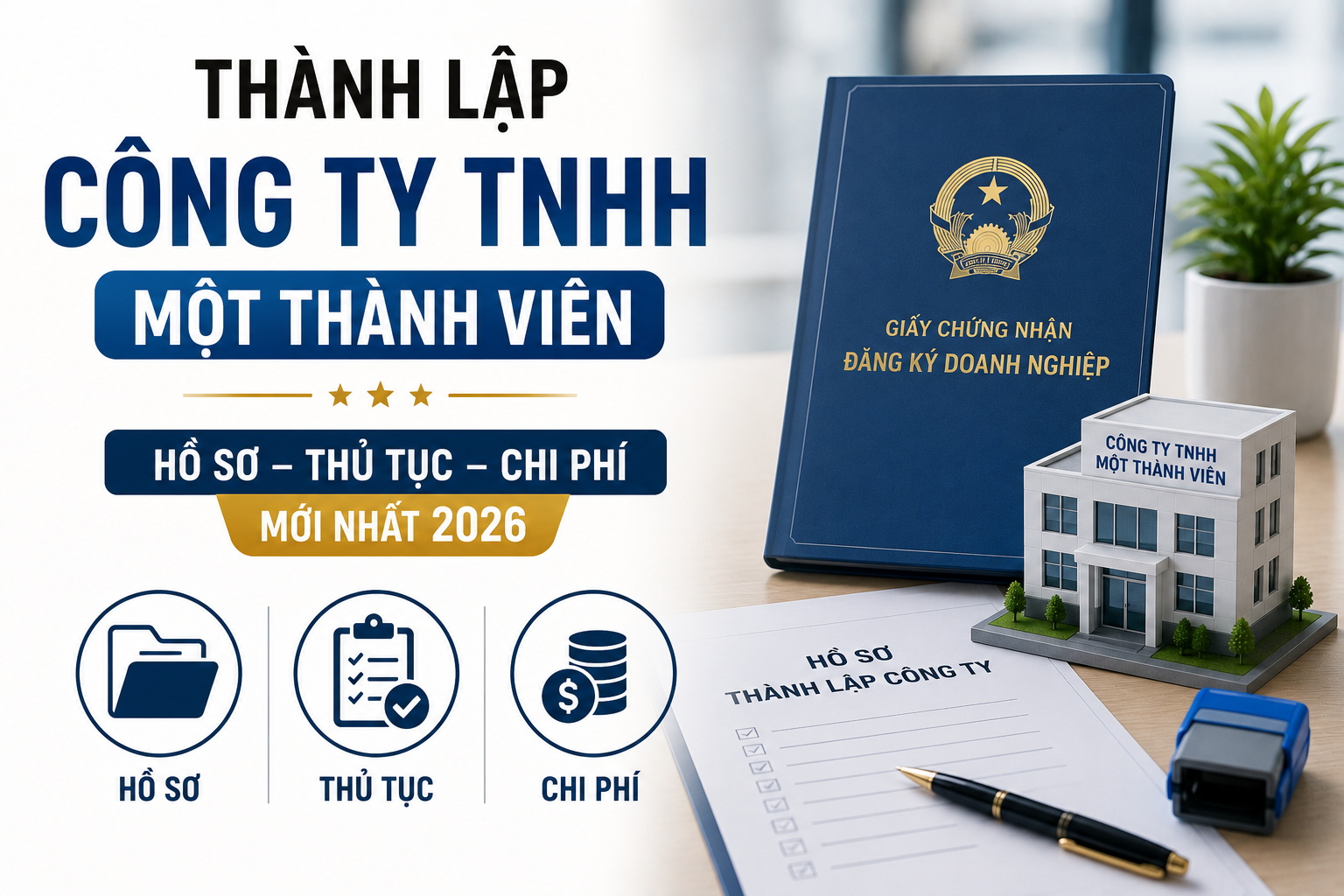 Thành Lập Công Ty TNHH Một Thành Viên: Hồ Sơ, Thủ Tục Và Chi Phí Mới Nhất 2026