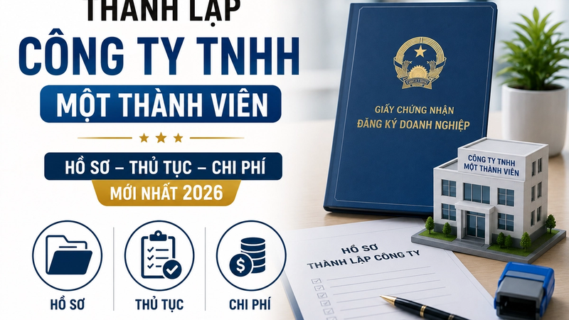 Thành Lập Công Ty TNHH Một Thành Viên: Hồ Sơ, Thủ Tục Và Chi Phí Mới Nhất 2026