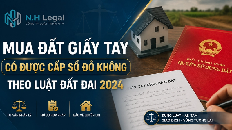 Mua Đất Giấy Tay Có Được Cấp Sổ Đỏ Không? Điều Kiện Mới Nhất 2026