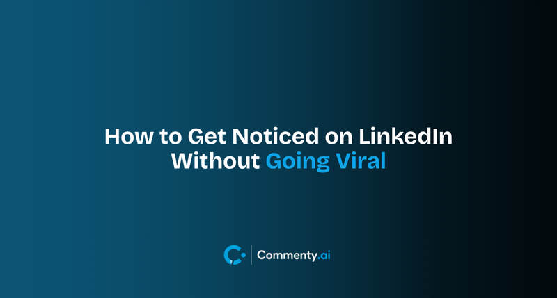 How to Get Noticed on LinkedIn Without Going Viral