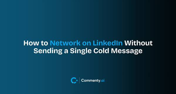 How to Network on LinkedIn Without Sending a Single Cold Message