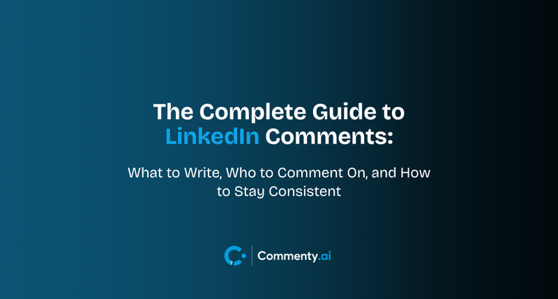 The Complete Guide to LinkedIn Comments: What to Write, Who to Comment On, and How to Stay Consistent