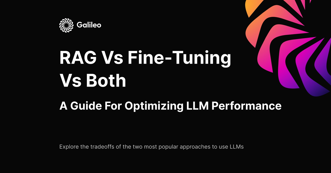RAG Vs Fine-Tuning Vs Both: A Guide For Optimizing LLM Performance
