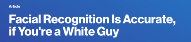 Source: https://www.media.mit.edu/articles/facial-recognition-is-accurate-if-you-re-a-white-guy