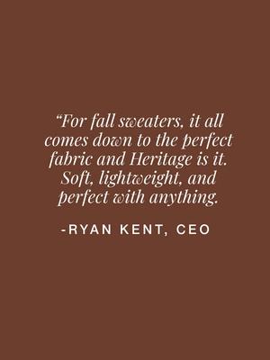 A brown graphic card with white text featuring a quote from CEO Ryan Kent about fall sweaters and the Heritage fabric.