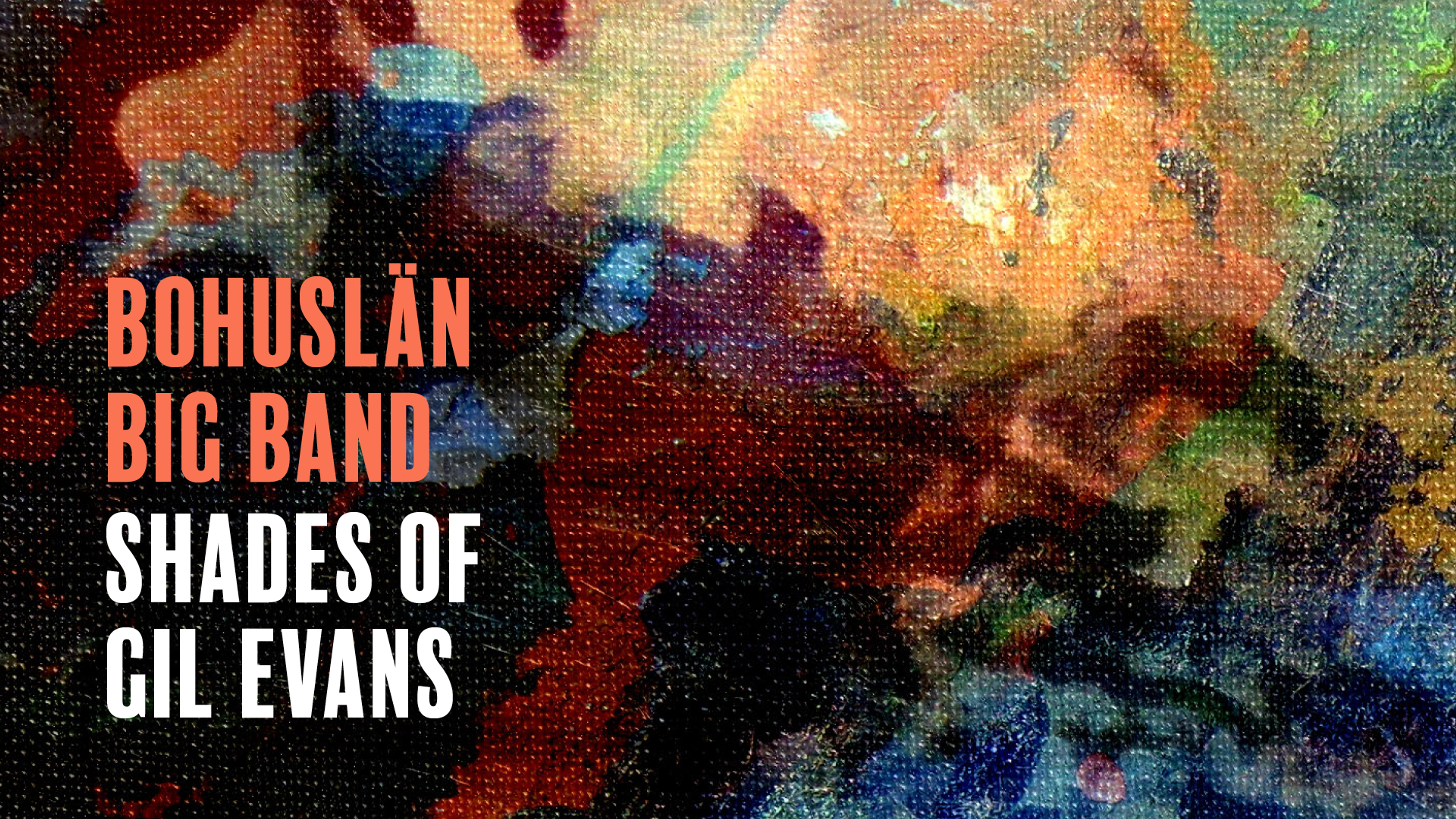 Färgglad abstrakt målning. Text: Bohuslän Big Band – Shades of Gil Evans.