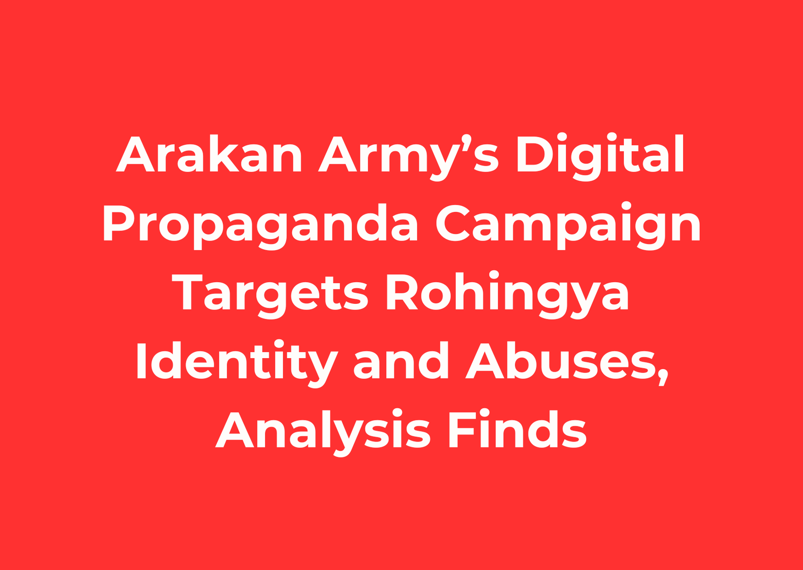 Arakan Army’s Digital Propaganda Campaign Targets Rohingya Identity and Abuses, Analysis Finds