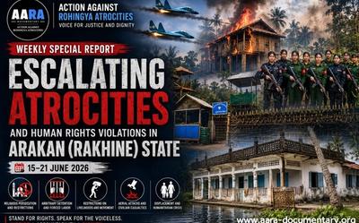 AARA Weekly Special Report: Escalating Human Rights Violations Against Rohingya in Rakhine State | 15–21 June 2026
