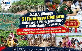 AARA Alleges 51 Rohingya Civilians Detained, Elderly Man Killed in Rathedaung Township by Militant Arakan Army (AA)