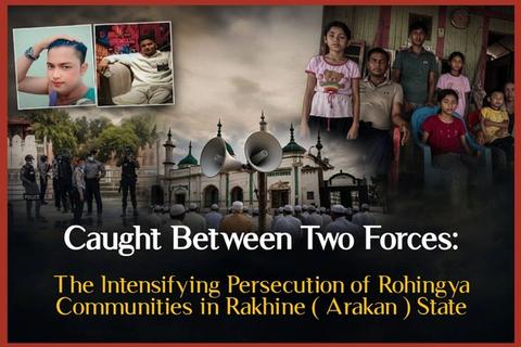 Caught Between Two Forces: The Intensifying Persecution of Rohingya Communities in Rakhine State I May 2026