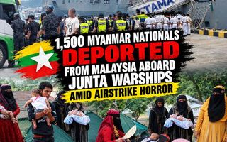 1,500 Myanmar Nationals Deported from Malaysia Aboard Junta Warships Amid Airstrike Horror
