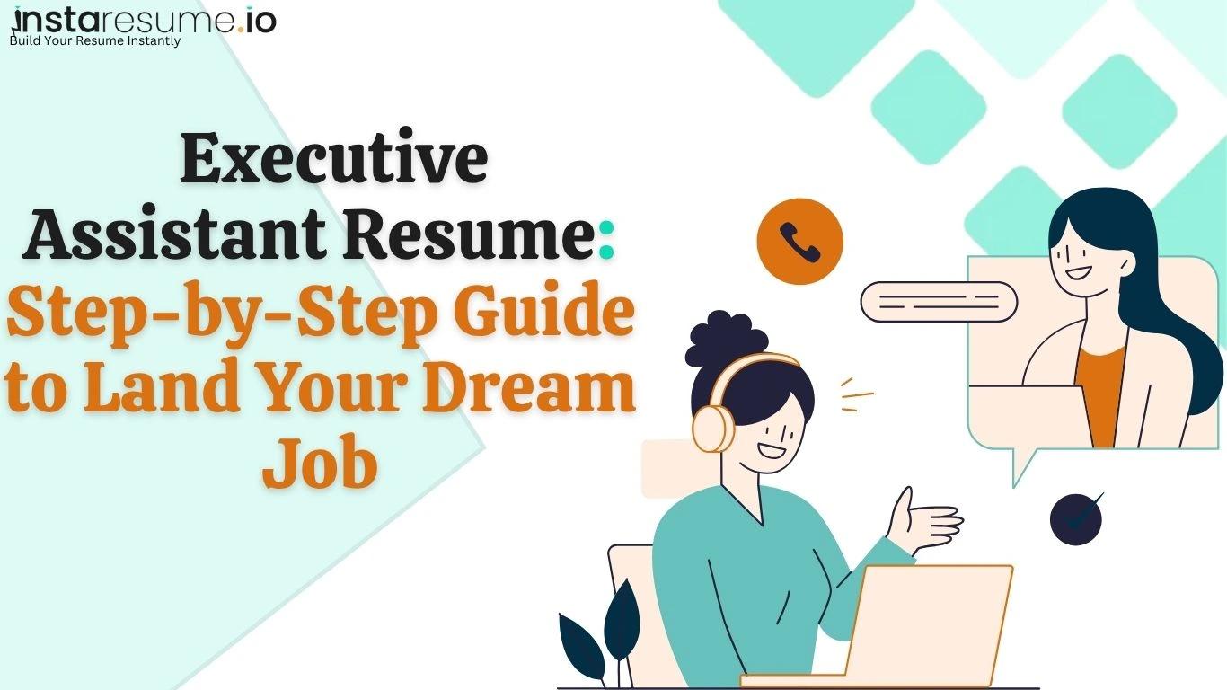 Executive Assistant Resume: Step-by-Step Guide to Land Your Dream Job