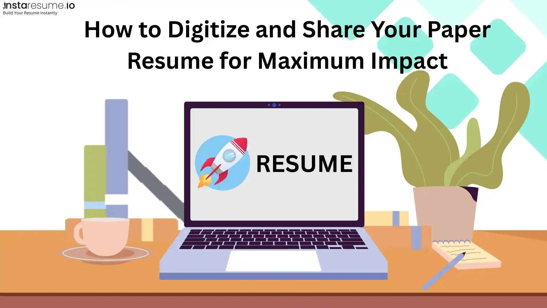 How to Digitize and Share Your Paper Resume for Maximum Impact