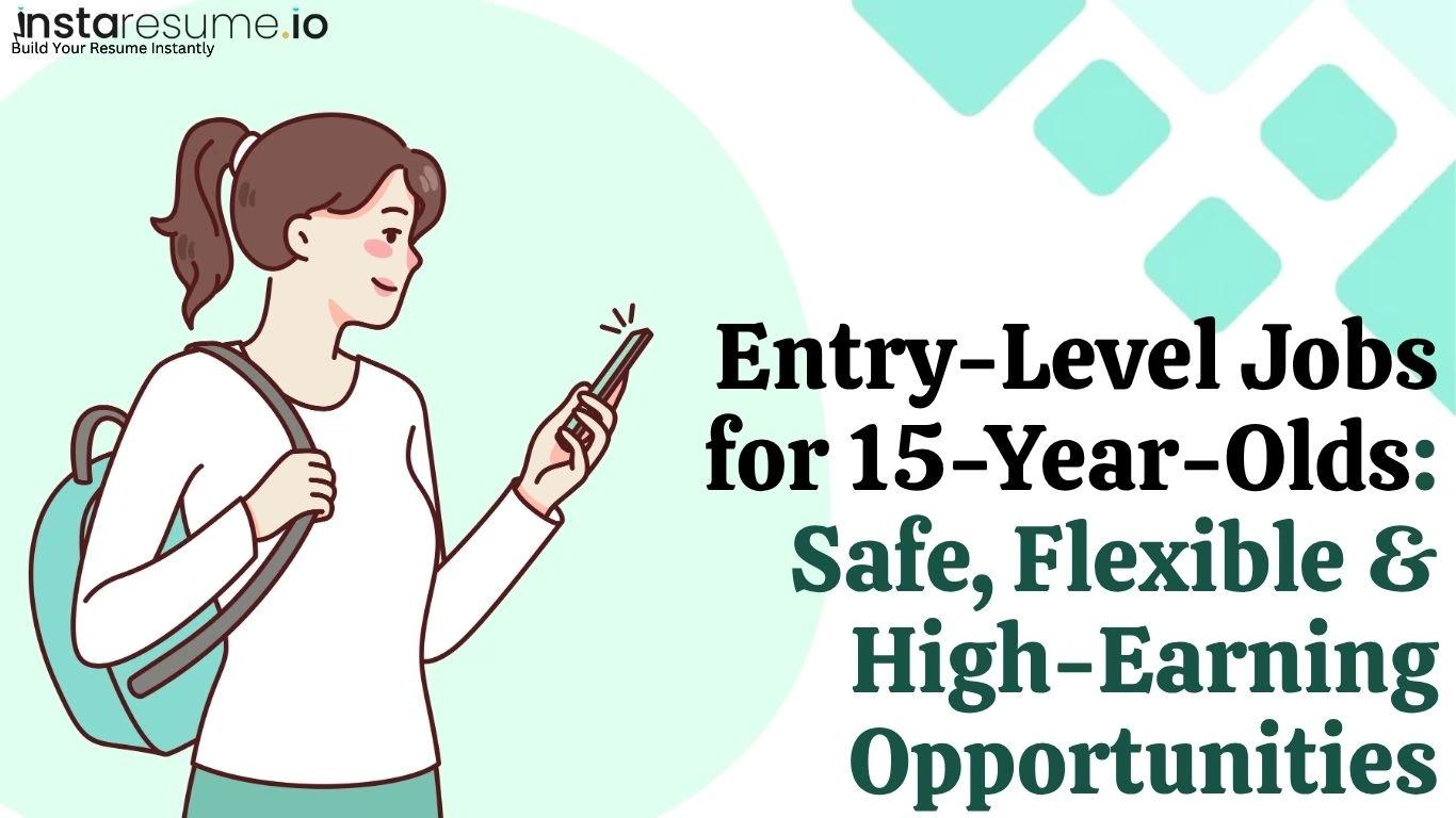 Entry-Level Jobs for 15-Year-Olds: Safe, Flexible & High-Earning Opportunities