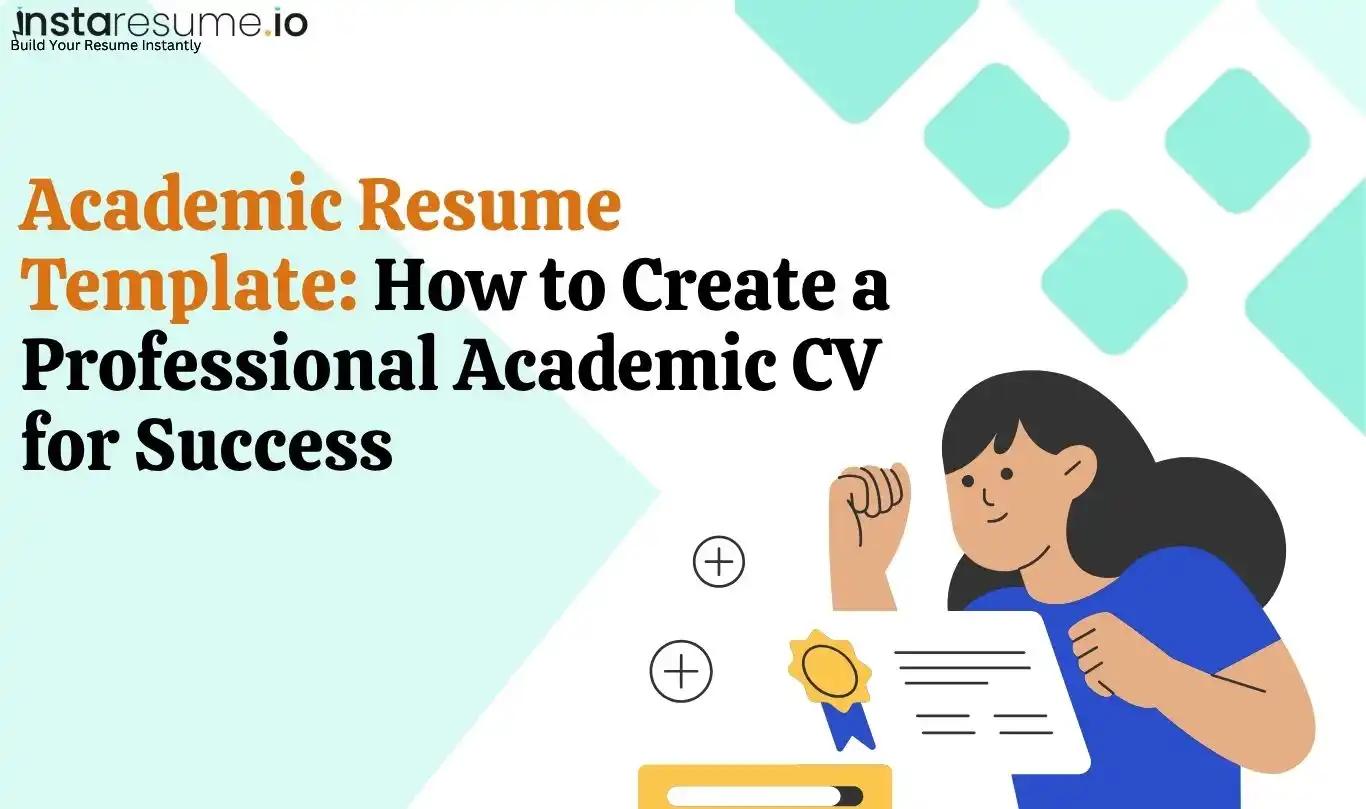 Academic Resume Template: How to Create a Professional Academic CV for Success