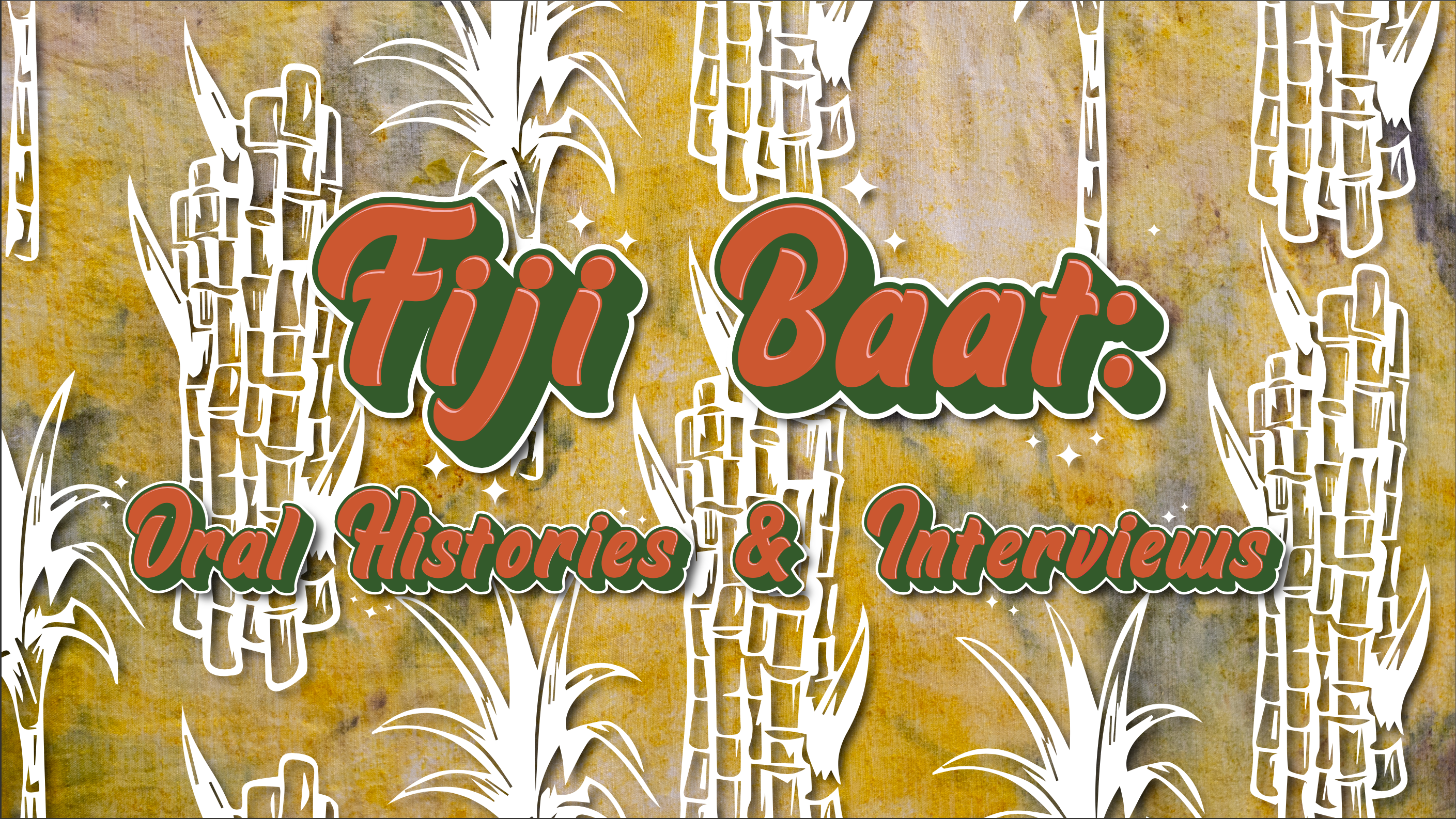Fiji Baat logo. Background image is a hand-dyed textile with yellow and pink hues made by Quishile. There are graphics of white sugarcane shoots. Text in orange reads: Fiji Baat: Oral Histories & Interviews. 