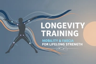 Longevity Training: Mobility and Fascia for Lifelong Strength