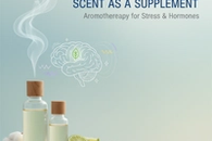 Scent as a Supplement: Aromatherapy for Stress and Hormones