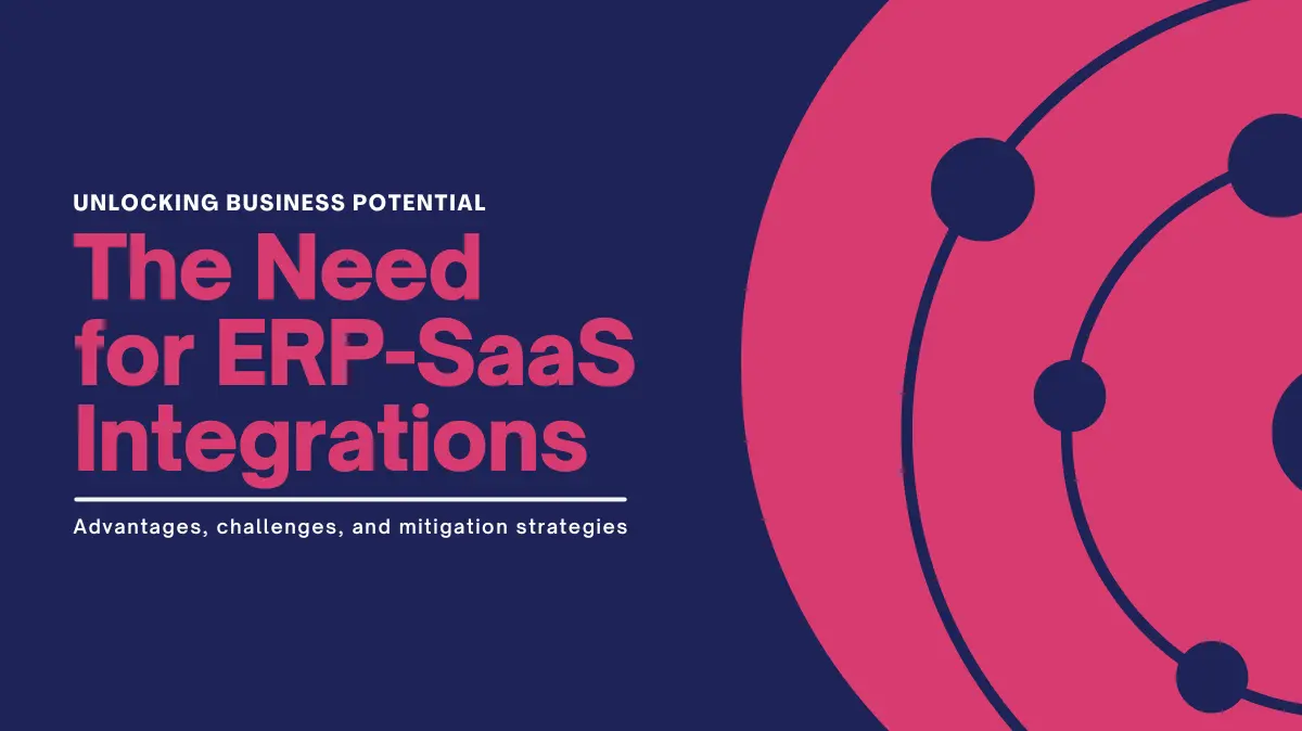 Unlocking Business Potential: The Need for ERP-SaaS Integrations