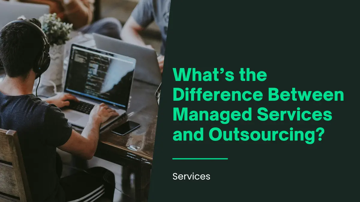 What’s the Difference Between Managed Services and Outsourcing?