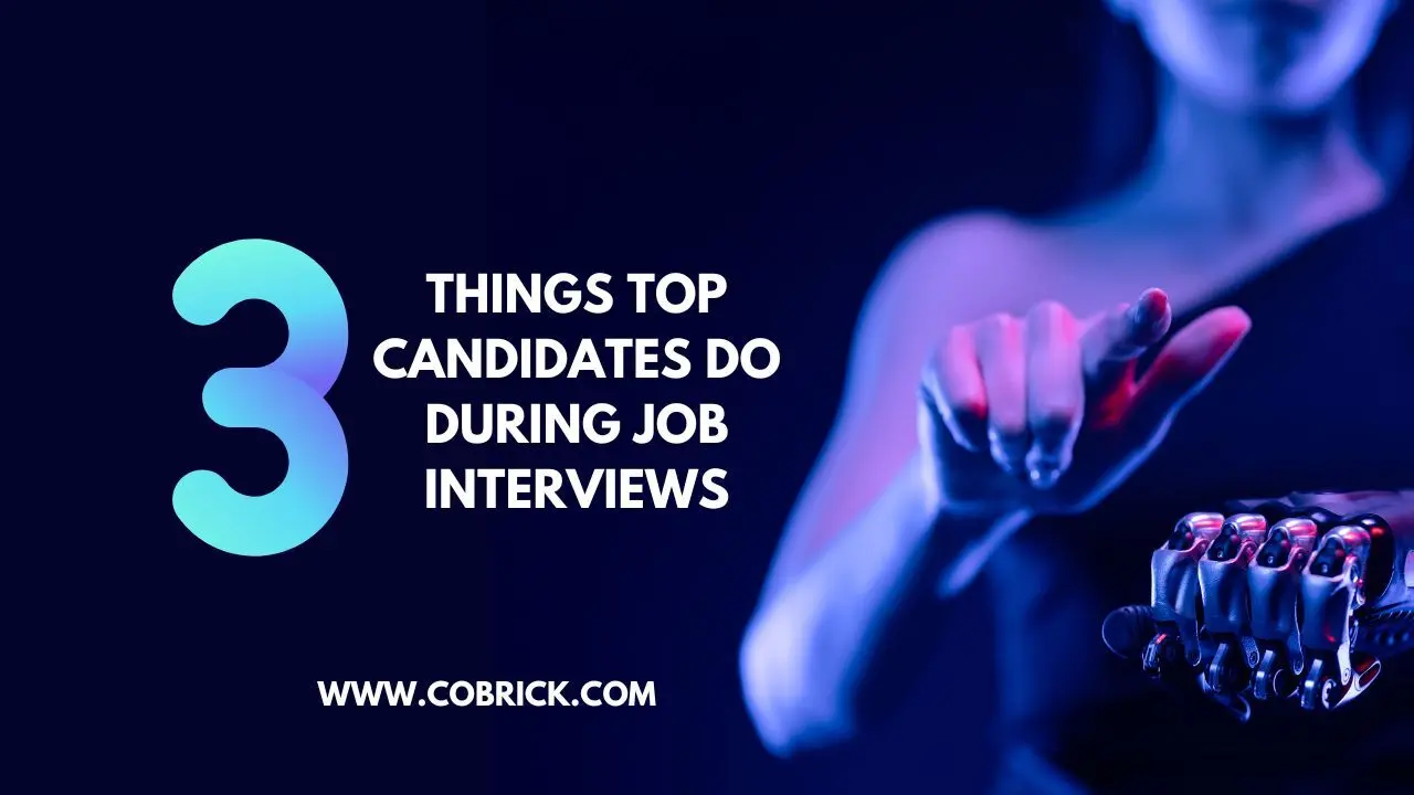 3 Things Top Candidates Do During Job Interviews