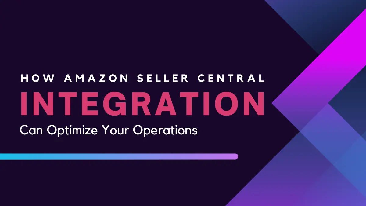 How Amazon Seller Central Integration Can Optimize Your Operations