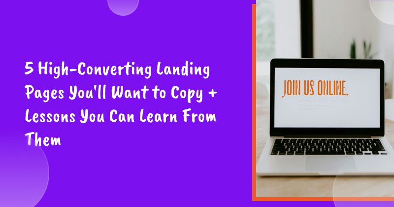 5 High-Converting Landing Pages You'll Want to Copy + Lessons You Can Learn From Them
