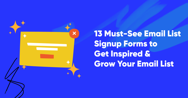13 Must-See Email List Signup Forms to Get Inspired & Grow Your Email List