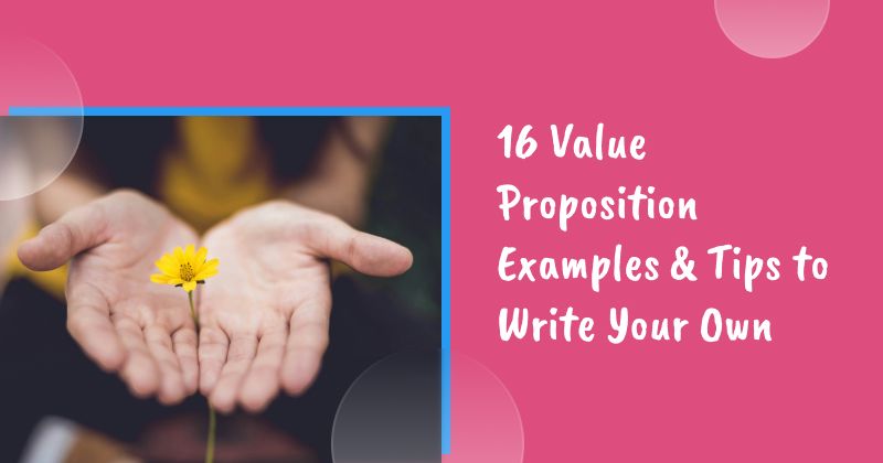 16 Value Proposition Examples & Tips to Write Your Own Value Propositions