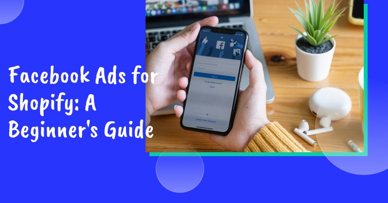 Facebook Ads for Shopify: A Beginner's Guide for 2026