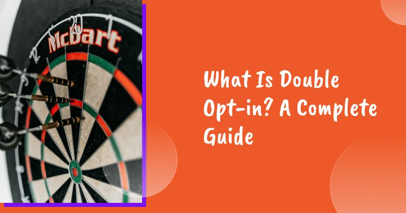 What Is Double Opt-in? The Complete Guide to Safe and Effective Email Marketing
