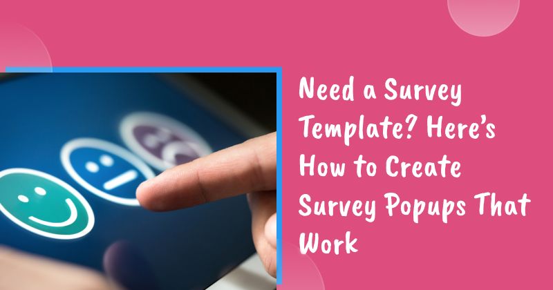 Need a Survey Template? Here’s How to Create Survey Popups That Work