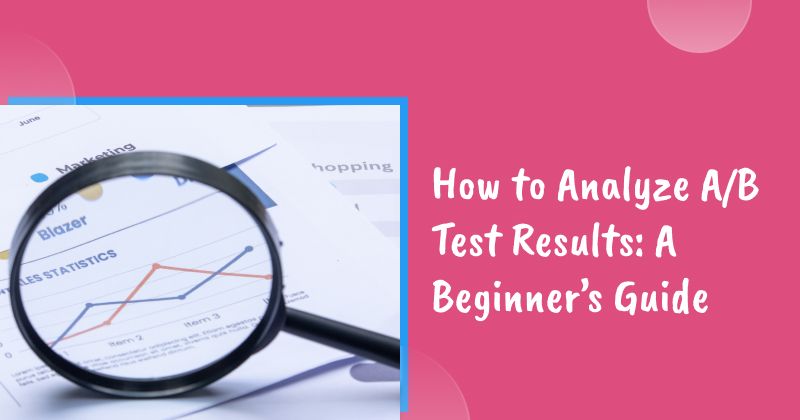 How to Analyze A/B Test Results: A Beginner's Guide for 2026