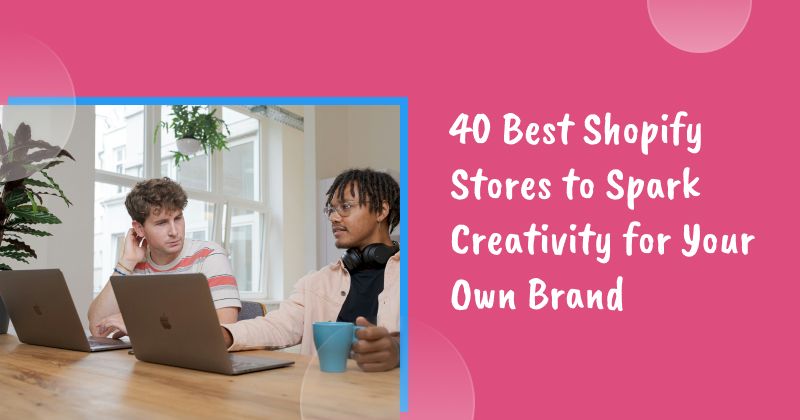 40 Best Shopify Stores to Spark Creativity for Your Own Brand