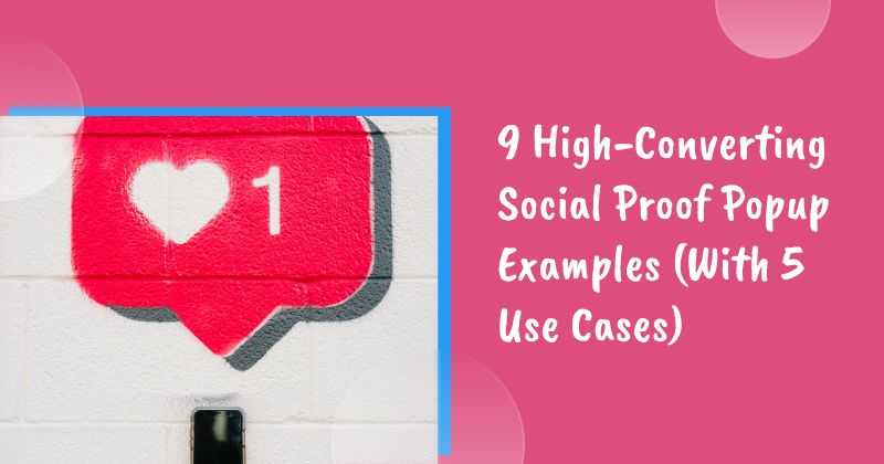 9 High-Converting Social Proof Popup Examples You Can Copy (With 5 Use Cases)