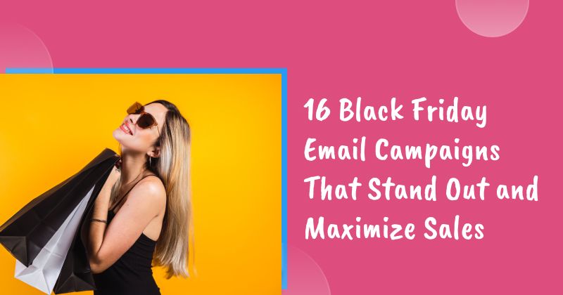 16 Black Friday Email Campaigns That Stand Out and Maximize Sales