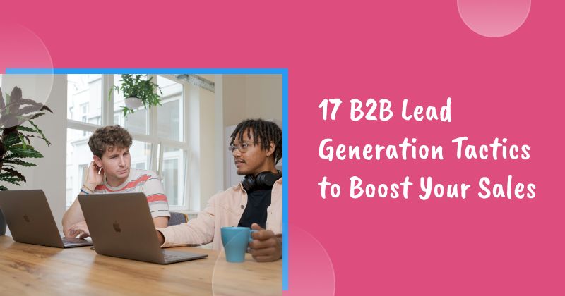 17 B2B Lead Generation Tactics to Boost Your Sales in 2026
