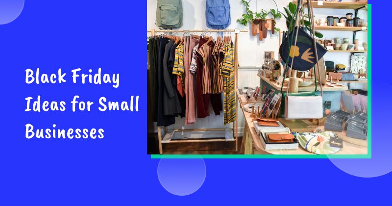 16 Black Friday Ideas for Small Businesses That Want Big Gains