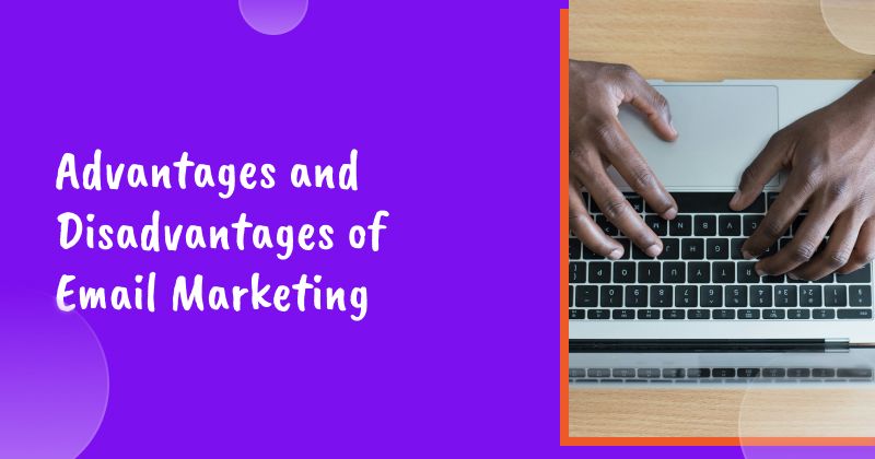 Advantages and Disadvantages of Email Marketing
