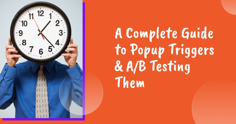 A Complete Guide to Popup Triggers & A/B Testing Them