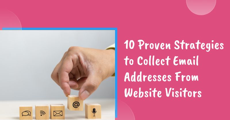 10 Proven Strategies to Collect Email Addresses From Website Visitors